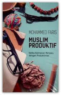 Muslim produktif: ketika keimanan menyatu dengan produktivitas