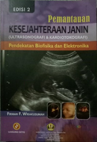 Pemantauan kesejahteraan janin (ultrasonografi & kardiotokografi) pendekatan biofisika dan elektronika edisi 2