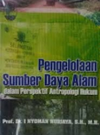 Pengelolaan sumber daya alam dalam perspektif antropologi hukum