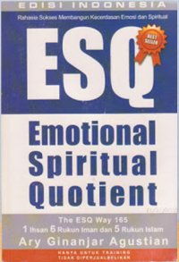 Rahasia sukses membangun kecerdasan emosi dan spiritual ESQ : emotional spiritual quotient berdasarkan 6 rukun Iman dan 5 rukun Islam