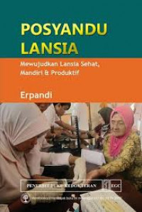 Posyandu lansia: mewujudkan lansia sehat, mandiri & produktif