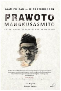 Alam pikiran dan jejak perjuangan Prawoto Mangkusasmito