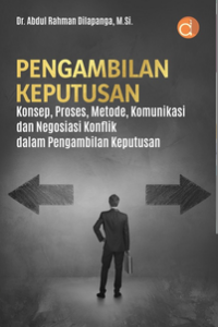 Image of Pengambilan keputusan konsep, proses, metode, komunikasi, dan negosiasi konflik dalam pengambilan keputusan