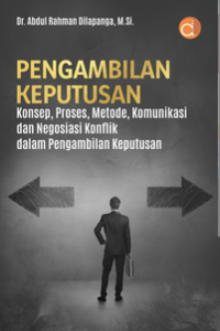 Pengambilan keputusan konsep, proses, metode, komunikasi, dan negosiasi konflik dalam pengambilan keputusan