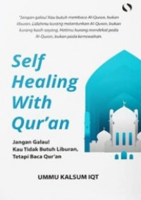 Self healing with Qur'an: jangan galau! Kau tidak butuh liburan, tetapi baca Al-Qur'an