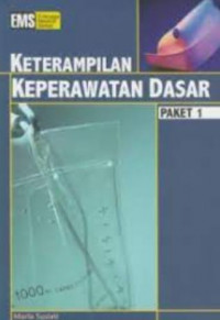 Seri keterampilan keperawatan : keterampilan keperawatan dasar paket 1