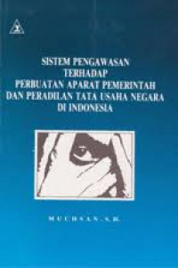 Sistem pengawasan terhadap perbuatan aparat pemerintah dan peradilan tata usaha negara di Indonesia