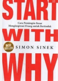 Start with why: cara pemimpin besar menginspirasi orang untuk bertindak