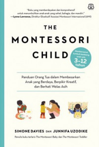 The montessori child: panduan orang tua dalam membesarkan anak yang berdaya, berpikir kreatif, dan berhati welas asih