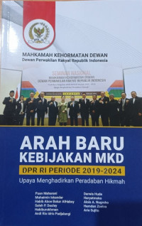 Arah baru kebijakan MKD : DPR RI periode 2019-2024  upaya menghadirkan peradaban