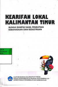 Kearifan lokal Kalimantan Timur : Bunga rampai hasil penelitian kebahasaan dan Kesastraan