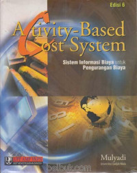 Activity-based cost system : sistem informasi biaya untuk pengurangan biaya Ed 6