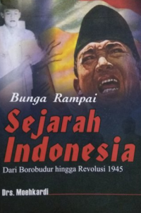 Bunga rampai sejarah Indonesia : dari borobudur hingga revolusi 1945