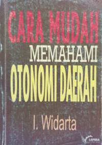 Cara mudah memahami otonomi daerah