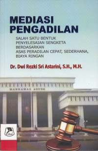 Mediasi pengadilan : salah satu bentuk penyelesaian sengketa berdasarkan asas peradilan cepat, sederhana, biaya ringan