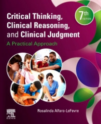 Critical thinking, clinical reasoning and clinical judgment : a practical approach 7th Ed