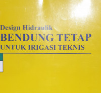 Design hidraulik bendung tetap untuk irigasi teknis