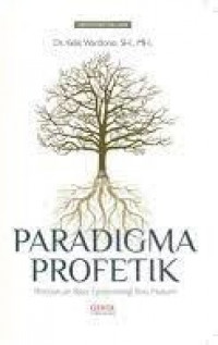 Paradigma profetik : pembaruan basis epistemologi ilmu hukum