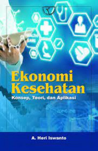 Ekonomi kesehatan: konsep, teori, dan aplikasi