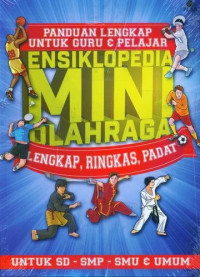 Ensiklopedia mini olahraga : lengkap, ringkas dan padat untuk SD-SMP-SMU & umum