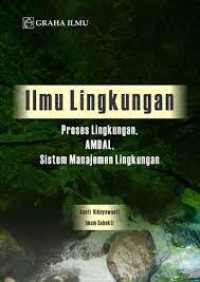 Ilmu lingkungan: proses lingkungan, AMDAL, sistem manajemen lingkungan