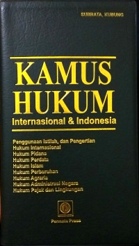 Kamus hukum internasional dan Indonesia : penggunaan istilah, dan pengertian, hukum internasional, hukum pidana, hukum perdata, hukum islam hukum perburuhan, hukum agraria, hukum administrasi negara hukum pajak dan lingkugan