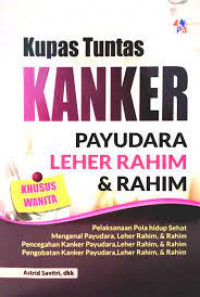 Kupas tuntas kanker payudara, leher rahim dan rahim