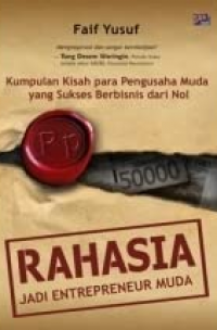 Rahasia jadi entrepreneur muda : Kumpulan kisah para pengusaha muda yang sukses berbisnis dari nol