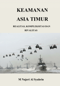 Image of Keamanan asia timur : realitas, kompleksitas dan rivalitas