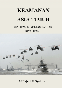 Keamanan asia timur : realitas, kompleksitas dan rivalitas