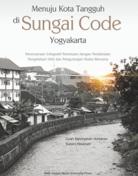 Menujuh kota tangguh di sungai code yogyakarta : perencanaan integratif perkotaan dengan pendekatan pengelolaan DAS dan pengurangan resiko bencana