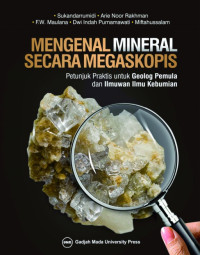 Mengenal mineral secara megaskopis : petunjuk praktis untuk geolog pemula dan ilmuwan ilmu kebumian