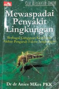 Mewaspadai penyakit lingkungan : berbagai gangguan kesehatan akibat pengaruh faktor lingkungan