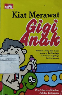 Kiat merawat gigi anak : panduan orang tua dalam merawat dan menjaga kesehatan gigi bagi anak-anaknya