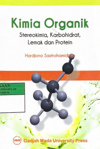 Kimia organik : stereokimia, karbohidrat, lemak dan protein