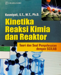 Kinetika reaksi kimia dan reaktor : teori dan soal penyelesaian dengan SCILAB