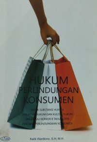 Hukum pelindungan konsumen : aspek substansi hukum, struktur hukum dan kultur hukum dalam UU nomor 8 tahun 1999 tentang perlindungan konsumen