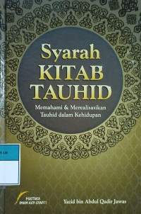 Syarah kitab tauhid :memahami & merealisasikan tauhid dalam kehidupan