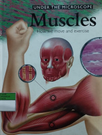 Under the microscope muscles : how we move and exercise