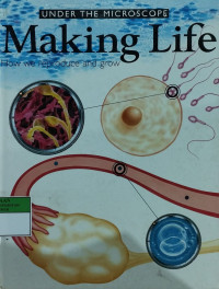 Under the microscope making life : how we reproduce and grow