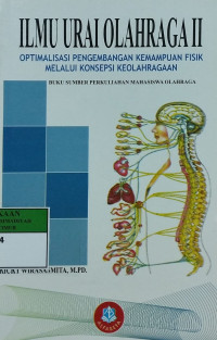 Ilmu urai olahraga II : optimalisasi pengembangan kemampuan fisik melalui konsepsi keolahragaan