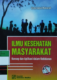 Ilmu kesehatan masyarakat : konsep dan aplikasi dalam kebidanan