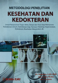 Metodologi penelitian kesehatan dan kedokteran : untuk penyusunan tugas akhir, skripsi dan tesis bagi mahasiswa kedokteran umum, kedokteran gigi, farmasi, psikologi, keperawatan, kebidanan, kesehatan masyarakat, dll