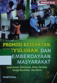 Promosi kesehatan, penyuluhan dan pemberdayaan masyarakat : untuk dosen, mahasiswa, bidan, perawat, tenaga kesehatan, dan umum