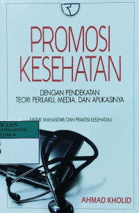 Promosi kesehatan : dengan pendekatan teori perilaku, media dan aplikasinya