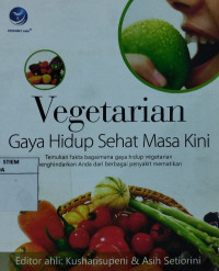 Image of Vegetarian gaya hidup sehat masa kini : temukan fakta bagaimana gaya hidup vegetarian terhindar dari berbagai penyakit mematikan