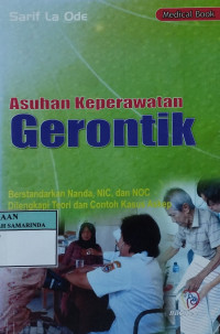 Asuhan keperawatan gerontik : berstandarkan Nanda, NIC, dan NOC dilengkapi teori dan contoh kasus askep