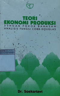 Teori ekonomi produksi : dengan pokok bahasan analisis fungsi cobb-douglas