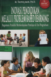 Inovasi pendidikan melalui problem based learning : bagaimana pendidik memberdayakan pemelajar di era pengetahuan