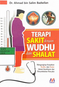 Terapi sakit dengan wudhu dan shalat : mengungkap keajaiban wudhu dan shalat untuk kesehatan dan penyembuhan penyakit